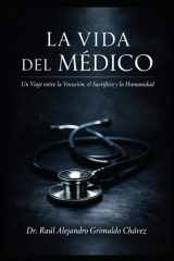 La Vida del Médico: "Un Viaje entre la Vocación, el Sacrificio y la Humanidad” (Spanish Edition) cover image