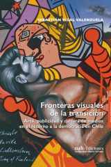 Fronteras visuales de la transición: Arte, publicidad y cultura de medios en el retorno a la democracia en Chile (Spanish Edition) cover image