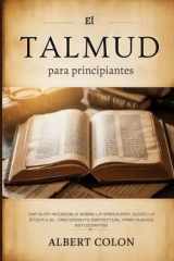 El Talmud para principiantes: Una guía accesible sobre la sabiduría judía, la ética y el crecimiento espiritual para nuevos estudiantes (Spanish Edition) cover image