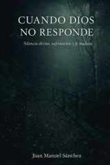 CUANDO DIOS NO RESPONDE: Silencio divino, sufrimiento y fe madura (Spanish Edition) cover image