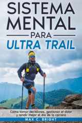 Sistema Mental Para Ultra Trail: Cómo tomar decisiones, gestionar el dolor y rendir mejor el día de la carrera (Mente de Montaña) (Spanish Edition) cover image