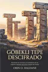 Göbekli Tepe Descifrado: Revelando los secretos y el simbolismo de los orígenes sagrados del primer templo del mundo (Spanish Edition) cover image