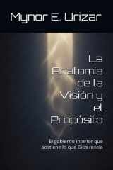 La Anatomía de la Visión y el Propósito: El gobierno interior que sostiene lo que Dios revela (Spanish Edition) cover image