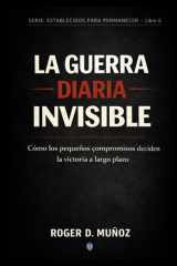 LA GUERRA DIARIA INVISIBLE: Cómo los pequeños compromisos deciden la victoria a largo plazo (FORMADOS PARA PERMANECER) (Spanish Edition) cover image