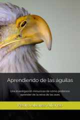 Aprendiendo de las águilas: Una investigación minuciosa de cómo podemos aprender de esta la reina de las aves (Spanish Edition) cover image
