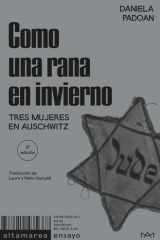 Como una rana en invierno: Tres mujeres en Auschwitz cover image