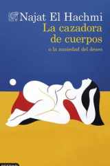 La cazadora de cuerpos o la ansiedad del deseo: o la ansiedad del deseo cover image