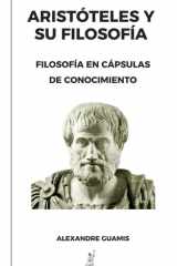Aristoteles Y Su Filosofía - Filosofía en cápsulas de conocimiento. cover image