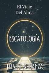 Escatología - EL VIAJE DEL ALMA. Qué ocurre tras la muerte, el destino del ser humano y la continuidad de la conciencia: Una guía de espiritualidad y metafísica sobre el fin de los ciclos. cover image