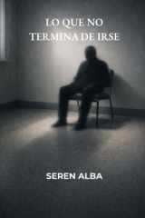 Lo que no termina de irse - Cinco relatos de ficción literaria sobre lo que permanece cover image