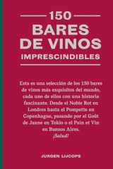 150 Bares de Vinos Imprescindibles / 150 Wine Bars You Need to Visit Before You Die cover image