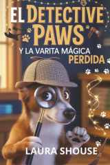 El Detective Paws y la Varita Mágica Perdida (Spanish Edition) cover image