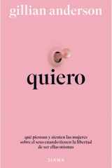 Quiero: Qué Piensan y Sienten Las Mujeres Sobre el Sexo Cuando Tienen la Libertad de Ser Ellas Mismas (Relatos anónimos) / Want: Sexual Fantasies by Anonymous (Anonymous Stories) cover image