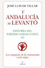 Y Andalucía se levantó: Historia del Partido Andalucista II. La conquista de la Autonomía (1977-1982) (Spanish Edition) cover image