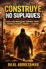 Construye, No Supliques - Guía para Musulmanes Urbanos sobre Productividad, Poder y Legado cover image