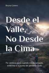 Desde el Valle, No Desde la Cima - Fe católica para cuando estás cansado, enfermo o a punto de perderlo todo cover image