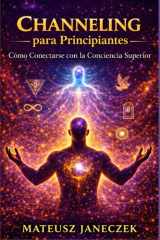 Channeling para Principiantes – Cómo Conectarse con la Conciencia Superior (Ruta de los sueños y la intuición: símbolos y guía interior) (Spanish Edition) cover image
