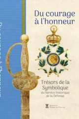 Du courage à l'honneur: Trésors de la Symbolique du Service historique de la Défense cover image