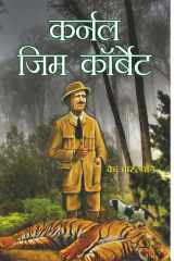 Colonel Jim Corbett A Journey Through the Life of Colonel Jim Corbett cover image