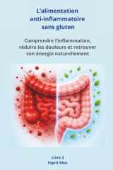 L’alimentation anti-inflammatoire sans gluten: Comprendre l’inflammation, réduire les douleurs et retrouver son énergie naturellement (French Edition) cover image