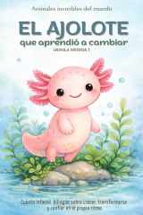 El ajolote que aprendió a cambiar - Cuento infantil bilingüe (español - inglés) sobre crecer, transformarse y confiar en el propio ritmo cover image