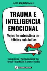 TRAUMA E INTELIGENCIA EMOCIONAL: Mejora tu autoestima con hábitos saludables Guía práctica y fácil para abrazar tus heridas y manifestar el amor en tu vida (Spanish Edition) cover image