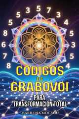 Códigos de Grabovoi para Transformación Total - 445+ Códigos Numéricos Sagrados para Transformar Salud, Relaciones, Abundancia y Propósito cover image