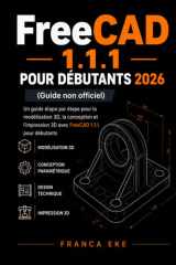 FreeCAD 1.1.1 POUR DÉBUTANTS 2026 (Guide non officiel): Guide pas à pas de modélisation, de conception et d'impression 3D avec FreeCAD 1.1.1 pour débutants (French Edition) cover image