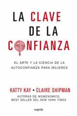 La Clave de la Confianza / The Confidence Code El Arte Y La Ciencia de la Autoconfianza Para Mujeres cover image