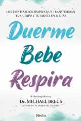 Duerme, bebe, respira: Los tres hábitos simples que transforman tu cuerpo y tu mente en 21 días (Spanish Edition) cover image