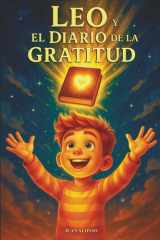Leo y el Diario de la Gratitud: Un cuento infantil para potenciar inteligencia emocional, autoestima, felicidad, positividad y fuerza interior (Spanish Edition) cover image