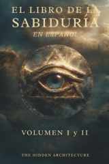 Libro de la Sabiduría en Español: Volumen 1 y 2. El Orden Oculto Detrás de Todas las Cosas (Spanish Edition) cover image