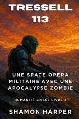 TRESSELL 113: UNE SPACE OPERA MILITAIRE AVEC UNE APOCALYPSE ZOMBIE: HUMANITÉ BRISÉE LIVRE 2 (French Edition) cover image