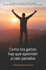 Como los gatos, hay que aprender a caer parados: La vida no se trata de evitar las caídas, sino de desarrollar la habilidad para recuperarnos de ellas (Spanish Edition) cover image