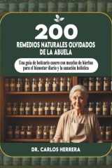 200 remedios naturales olvidados de la abuela: Una guía de boticario casero con mezclas de hierbas para el bienestar diario y la sanación holística (Spanish Edition) cover image