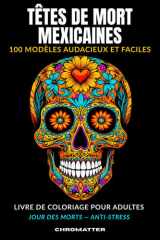 Têtes de Mort Mexicaines : Livre de Coloriage pour Adultes: 100 Modèles Audacieux et Faciles | Jour des Morts | Calaveras Art Populaire Mexicain | Coloriage Anti-Stress Grand Format (French Edition) cover image