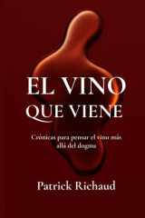 El vino que viene: Crónicas para pensar el vino más allá del dogma (Spanish Edition) cover image