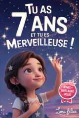 Tu as 7 Ans et Tu es Merveilleuse ! Histoires Inspirantes pour les Filles: Un livre magique de 15 récits pour booster la confiance en soi et révèlent ... et le potentiel caché (French Edition) cover image
