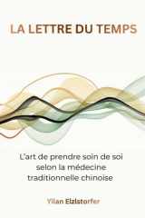 La lettre du temps: L’art de prendre soin de soi selon la médecine traditionnelle chinoise (French Edition) cover image