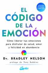 El código de la emoción Cómo liberar tus emociones para disfrutar de salud, amor y felicidad en abundancia cover image