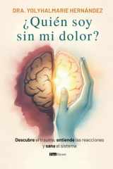 ¿Quién soy sin mi dolor?: Descubre el trauma, entiende las reacciones y sana el sistema (Spanish Edition) cover image