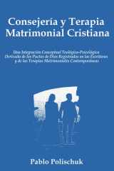 Consejería y Terapia Matrimonial Cristiana: Un Modelo Teológico-Psicológico Integral Basado en los Pactos de Dios Registrados en las Escrituras y en ... Contemporáneas (Spanish Edition) cover image