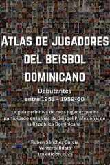 Atlas de jugadores del béisbol profesional dominicano.: Tomo 1: Debutantes entre 1951 y 1959-60 (Spanish Edition) cover image