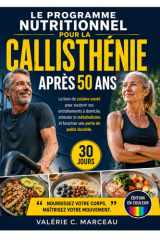 Le Programme Nutritionnel pour la Callisthénie après 50 Ans: Le Livre de Cuisine Santé pour Soutenir Vos Entraînements à Domicile, Stimuler le ... une Perte de Poids Durable (French Edition) cover image