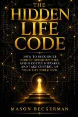 THE HIDDEN LIFE CODE: How to Recognize Hidden Opportunities, Avoid Costly Mistakes, and Take Control of Your Life Direction (German Edition) cover image