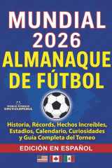 COPA MUNDIAL 2026 ALMANAQUE DE FÚTBOL: Historia, Récords, Hechos Increíbles, Estadios, Calendario, Curiosidades y Guía Completa del Torneo: EDICIÓN EN ESPAÑOL (Soccer Smarts Series) (Spanish Edition) cover image