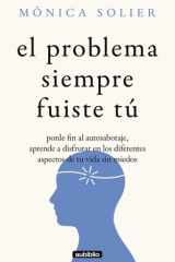 El problema siempre fuiste tú: Ponle fin al autosabotaje, aprende a disfrutar en los diferentes aspectos de tu vida sin miedos (El rugir de tu alma: ... autosabotaje y evoluciona) (Spanish Edition) cover image