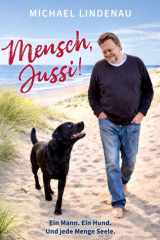 Mensch, Jussi! Ein Mann. Ein Hund. Und jede Menge Seele. (German Edition) cover image