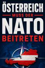 Österreich muss der NATO beitreten: Vorsitzender des Österreichischen Komittes zur NATO Erweiterung (German Edition) cover image