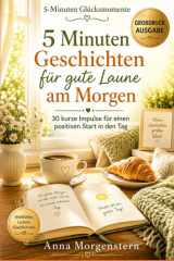 5 Minuten Geschichten für gute Laune am Morgen: 30 sanfte Kurzgeschichten im Großdruck für einen entspannten Start in den Tag (5-Minuten Glücksmomente) (German Edition) cover image